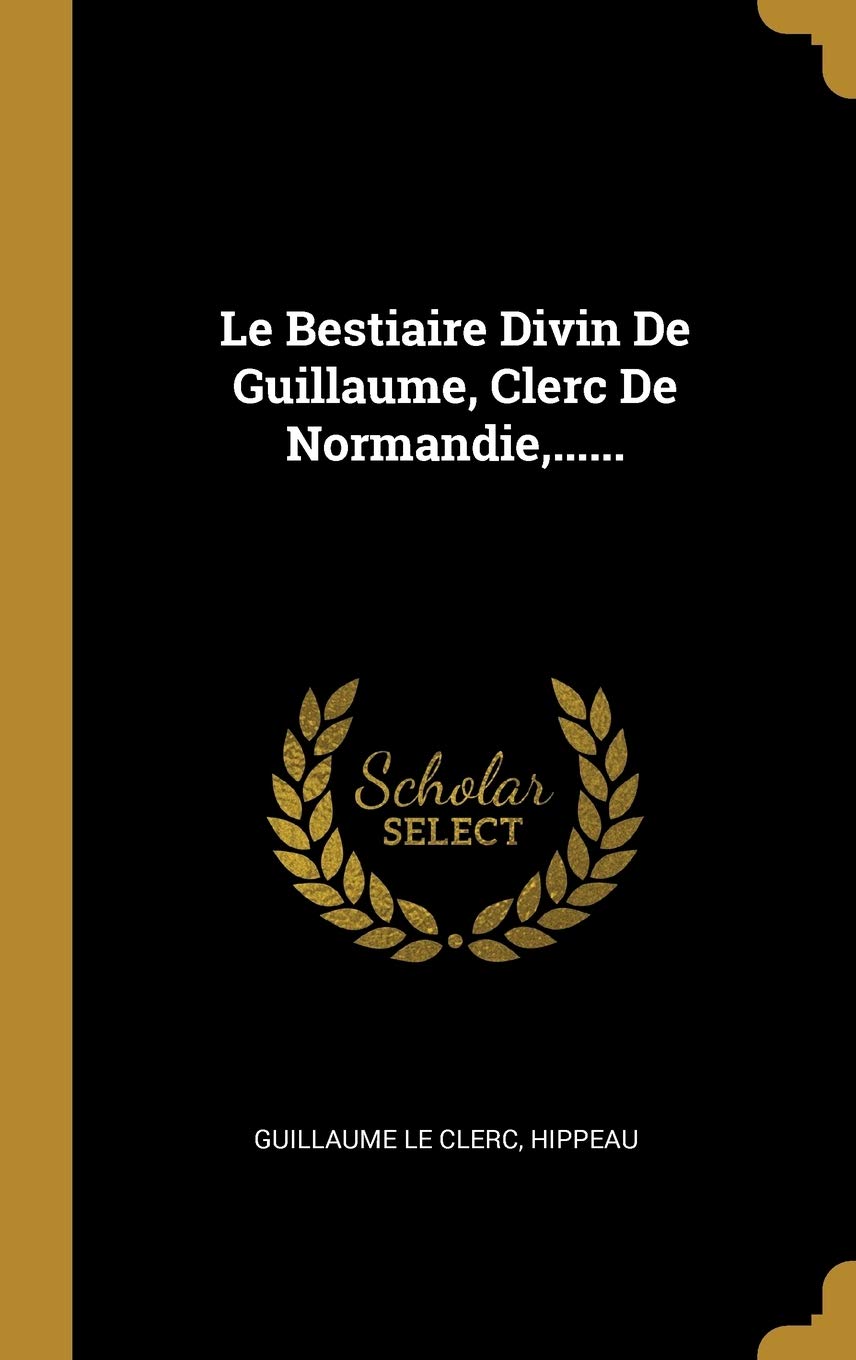Le Bestiaire Divin De Guillaume, Clerc De Normandie, ...... book