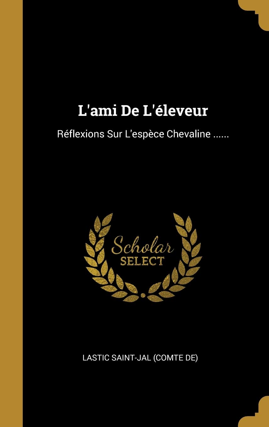 L'ami De L'leveur: Rflexions Sur L'espce Chevaline ...... book