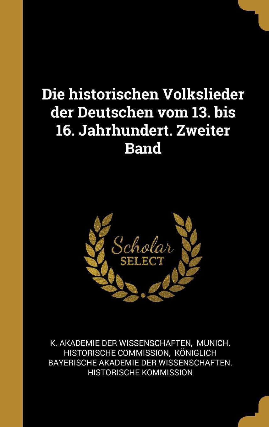 Die historischen Volkslieder der Deutschen vom 13. bis 16. Jahrhundert. Zweiter Band Politics & History
