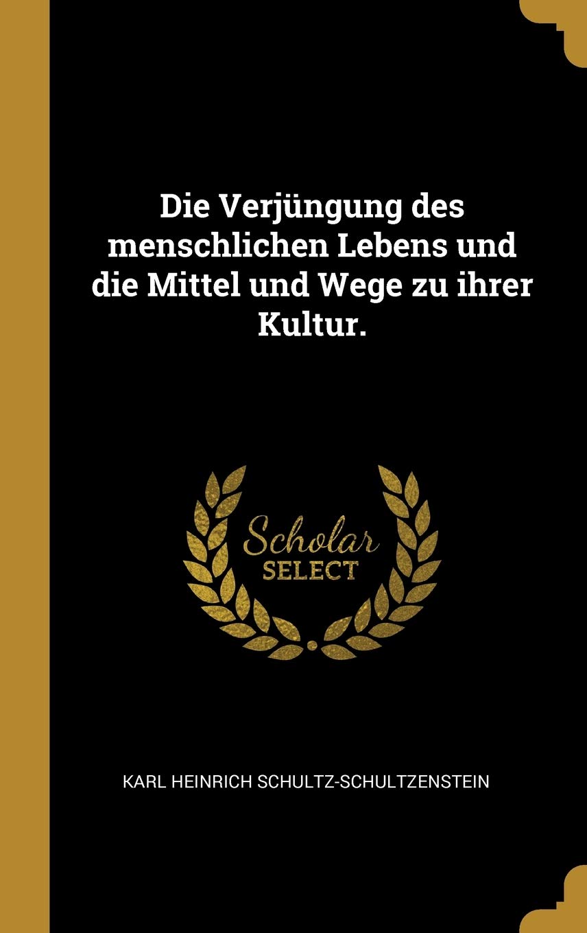 Die Verjüngung des menschlichen Lebens und die Mittel und Wege zu ihrer Kultur. Politics & History