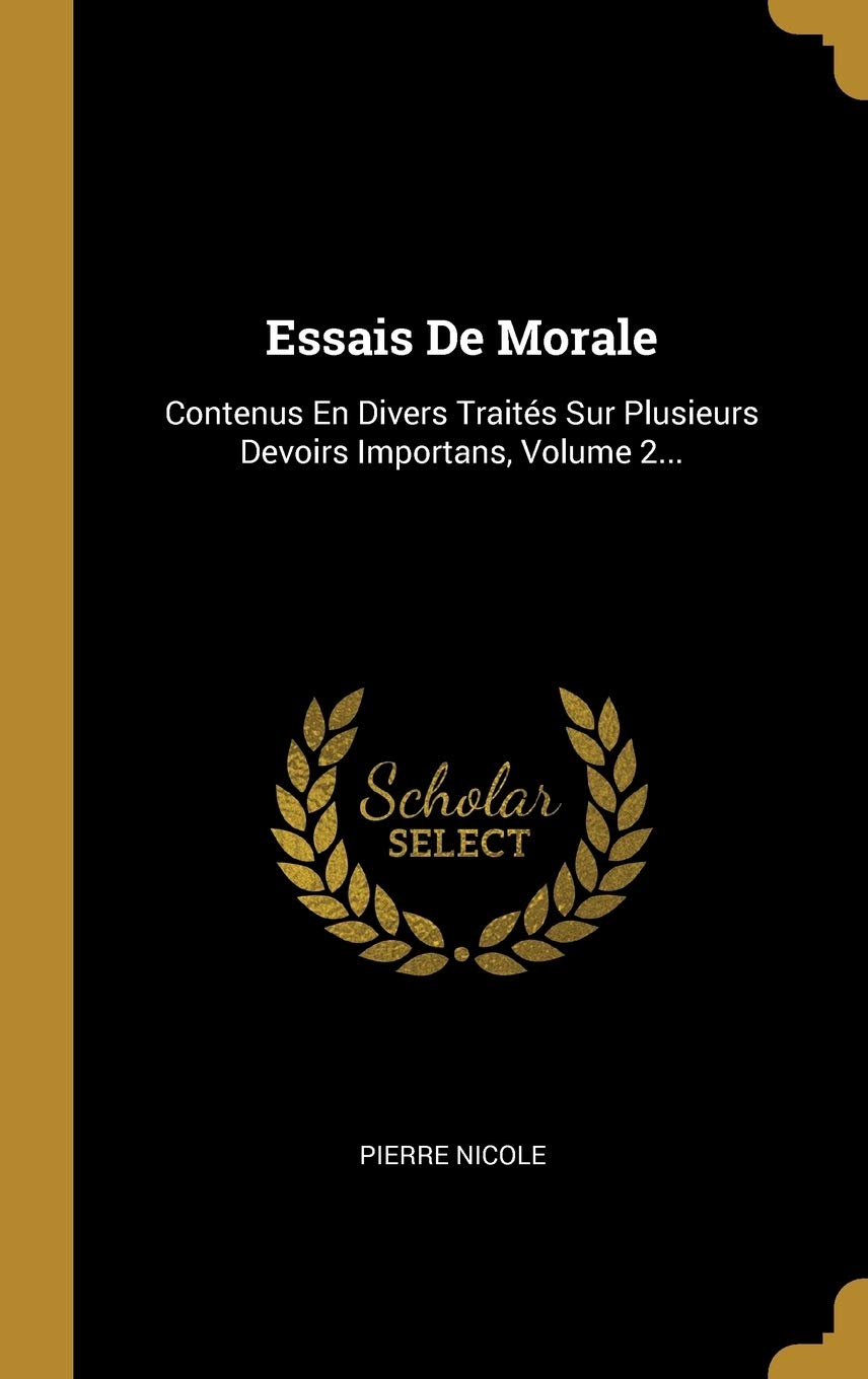 Essais De Morale: Contenus En Divers Traités Sur Plusieurs Devoirs Importans, Volume 2... book