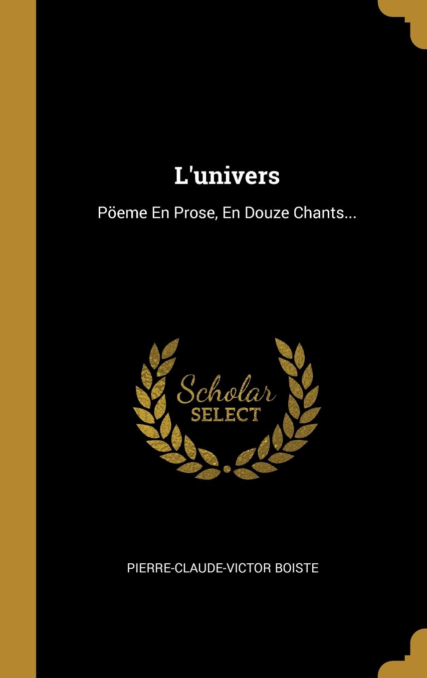 L'univers: Pöeme En Prose, En Douze Chants... book