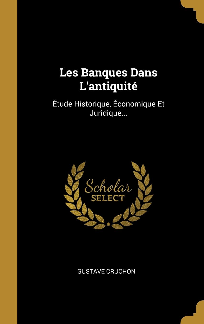 Les Banques Dans L'antiquité: Étude Historique, Économique Et Juridique... book