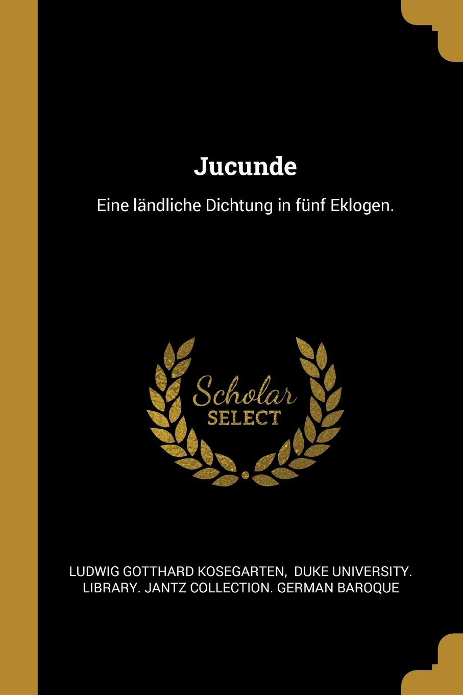 Jucunde: Eine ländliche Dichtung in fünf Eklogen. Politics & History
