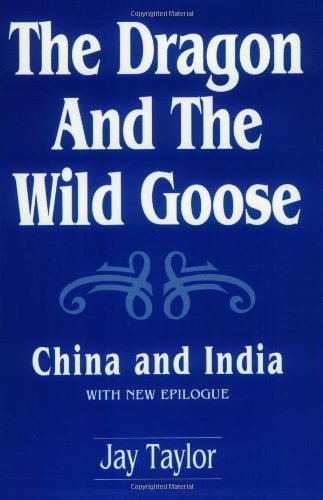 The Dragon and the Wild Goose: China and India : With New Epilogue (Contributions to Study of World History, 8, Band 8) Politics & History
