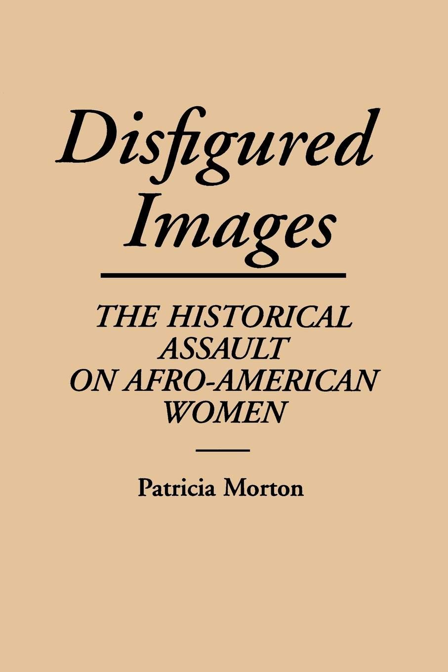 Disfigured Images: The Historical Assault on Afro-American Women (Contributions in Afro-American and African Studies: Contempo) Law
