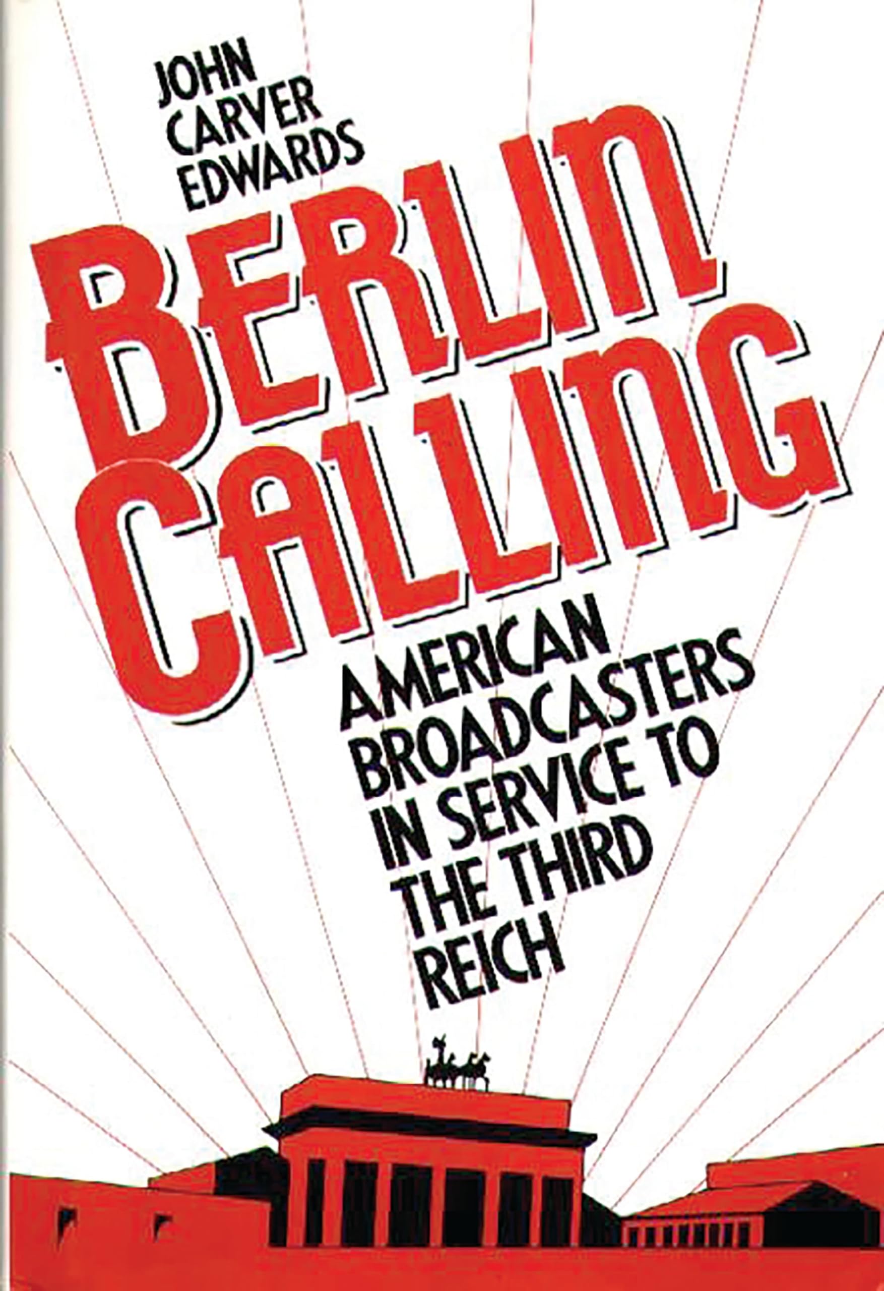 Berlin Calling: American Broadcasters in Service to the Third Reich Memories