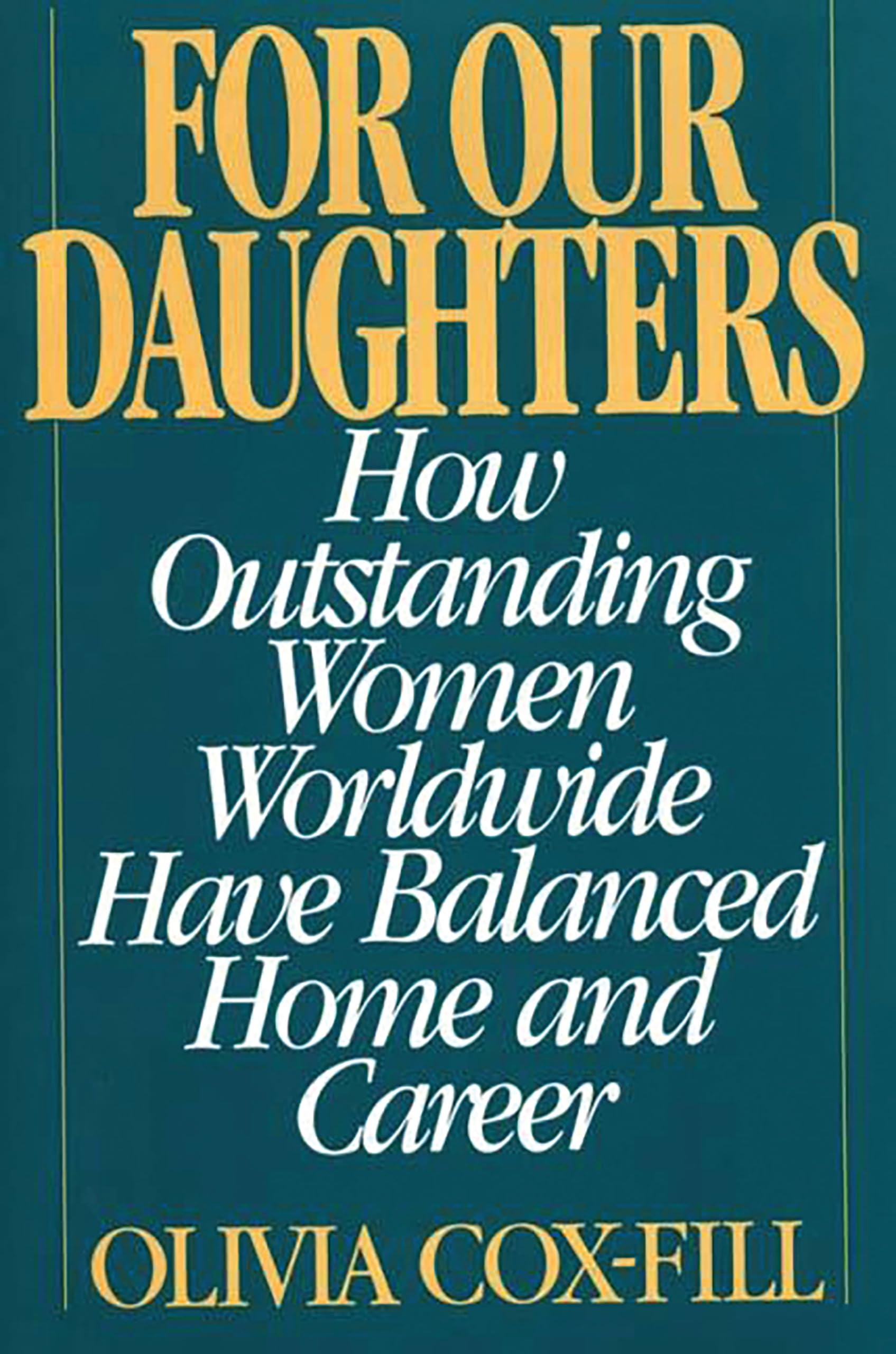 For Our Daughters: How Outstanding Women Worldwide Have Balanced Home and Career book