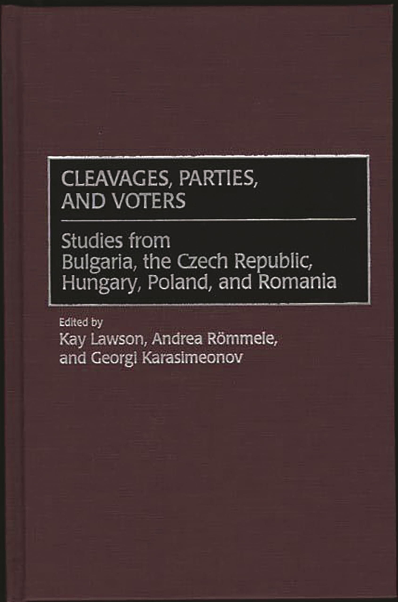 Cleavages, Parties, and Voters: Studies from Bulgaria, the Czech Republic, Hungary, Poland, and Romania (Political Parties in Context) Law