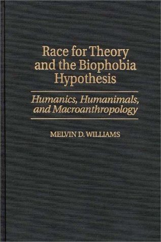 Race for Theory and the Biophobia Hypothesis: Humanics, Humanimals, and Macroanthropology General education