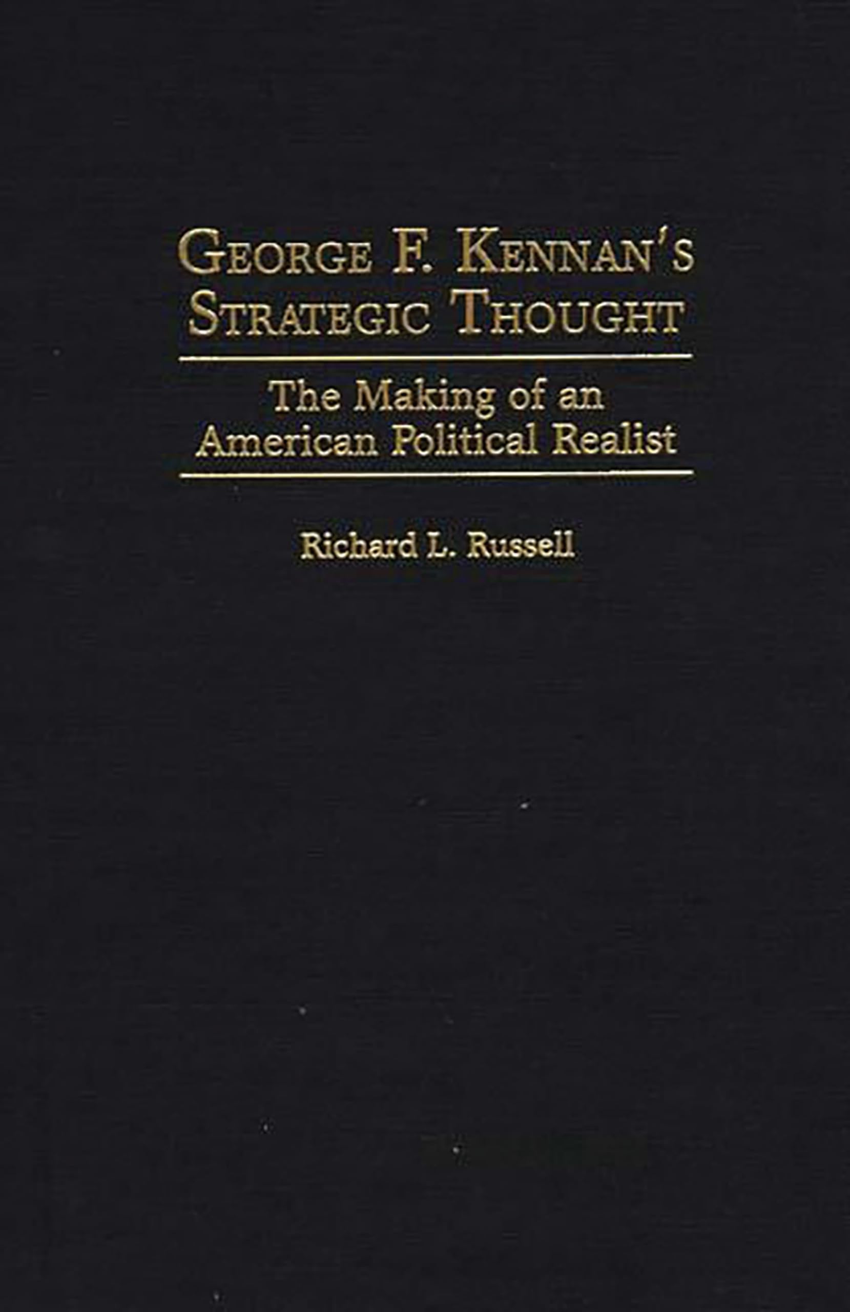 George F. Kennan's Strategic Thought: The Making of an American Political Realist Law