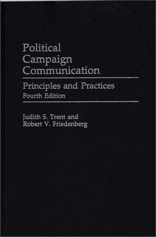 Political Campaign Communication: Principles and Practices (Praeger Series in Political Communication) Learning & Reference