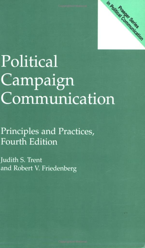 Political Campaign Communication: Principles and Practices (Praeger Series in Political Communication) Learning & Reference