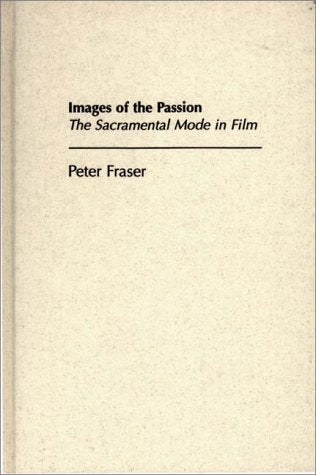 Images of the Passion: The Sacramental Mode in Film Media & Communication