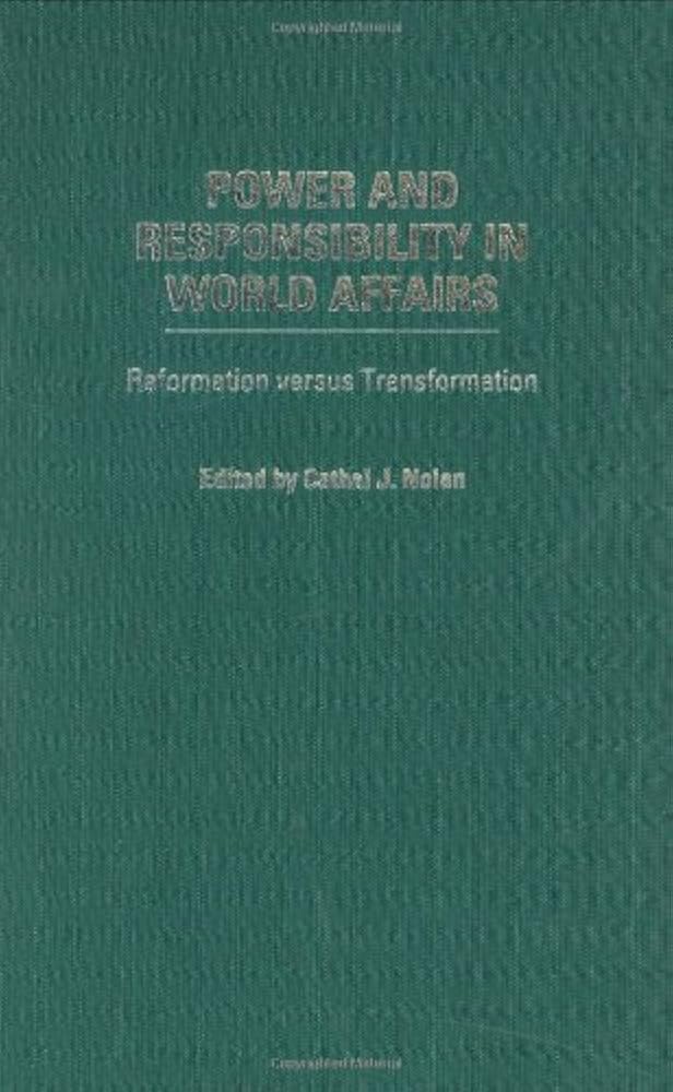 Power and Responsibility in World Affairs: Reformation Versus Transformation (Humanistic Perspectives on International Relations) Philosophy