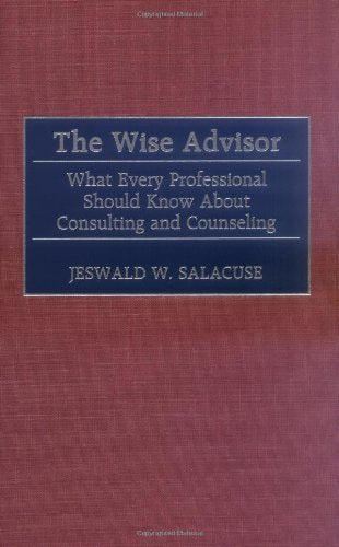 The Wise Advisor: What Every Professional Should Know About Consulting and Counseling Social Sciences