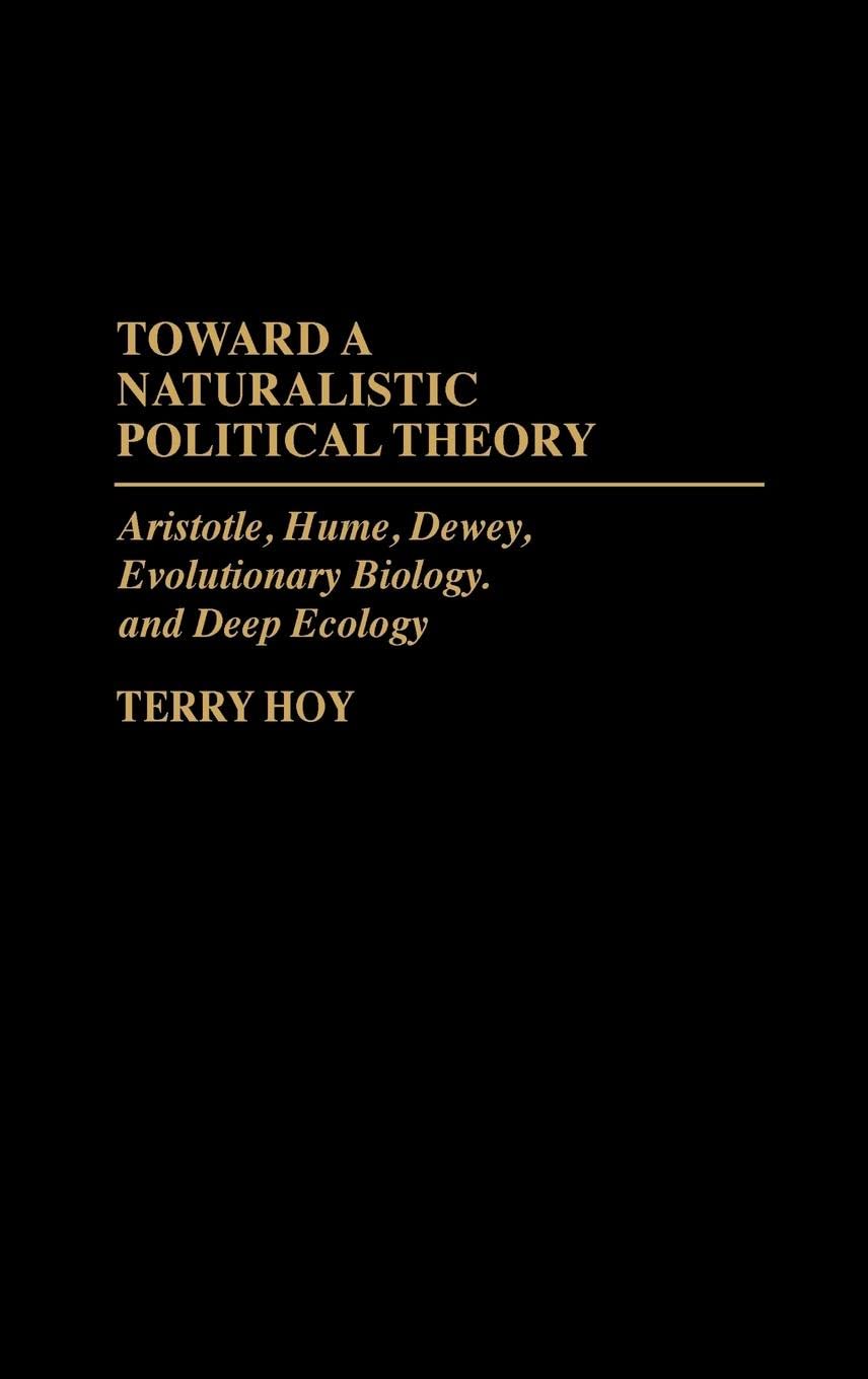 Toward a Naturalistic Political Theory: Aristotle, Hume, Dewey, Evolutionary Biology, and Deep Ecology Law