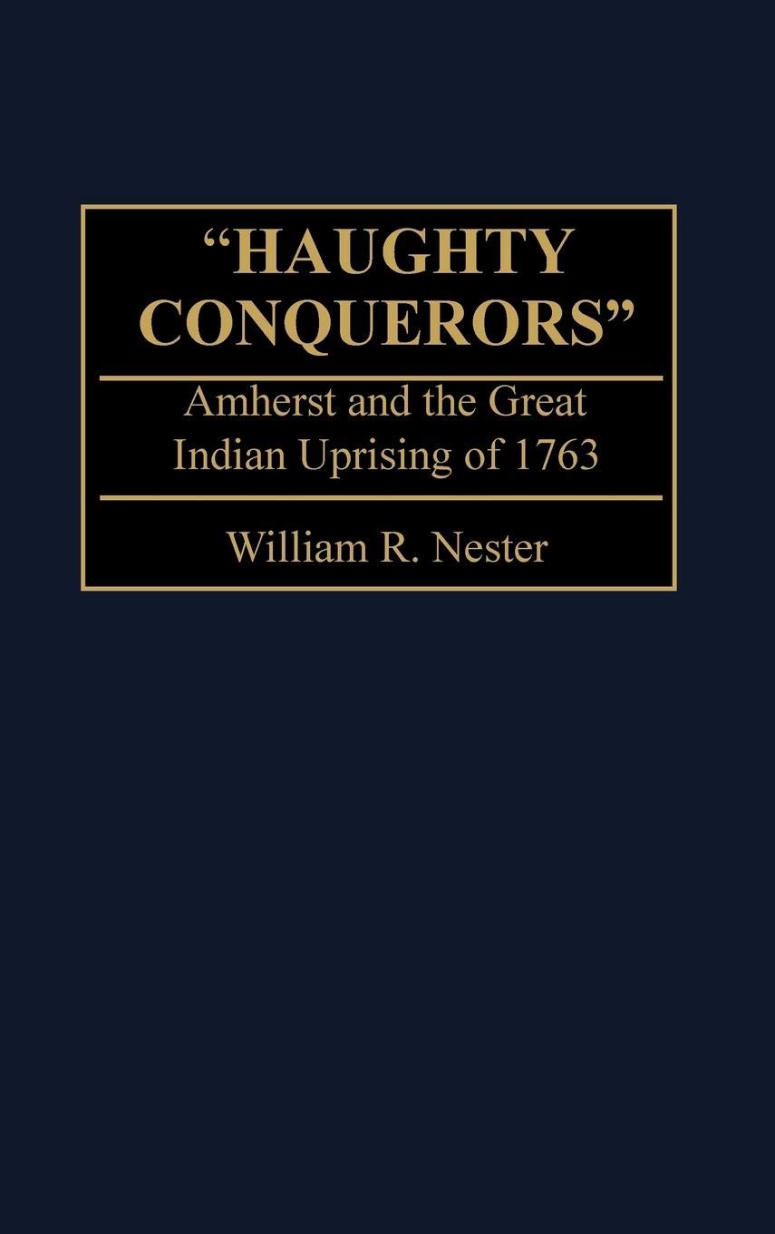 Haughty Conquerors: Amherst and the Great Indian Uprising of 1763 book
