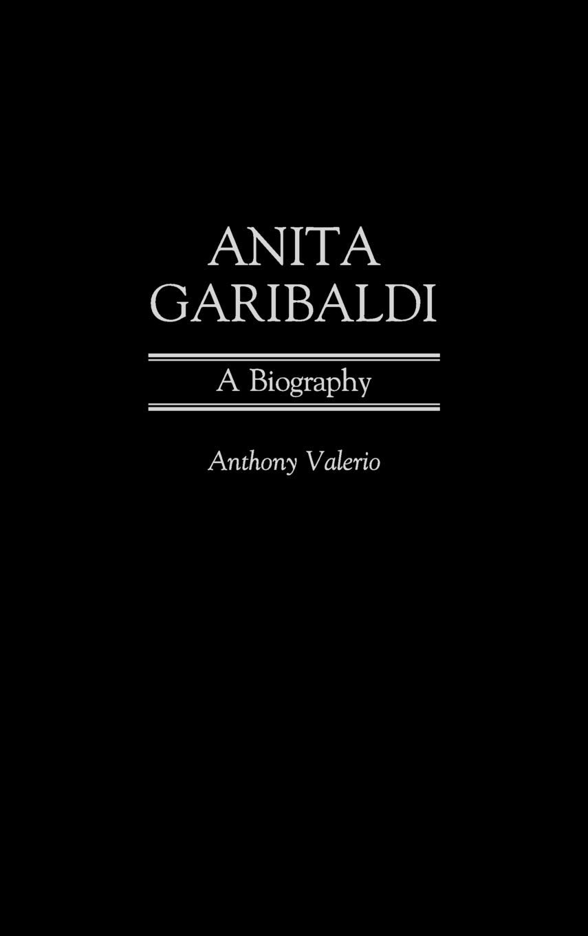 Anita Garibaldi: A Biography (Italian and Italian American Studies) Politics & Society
