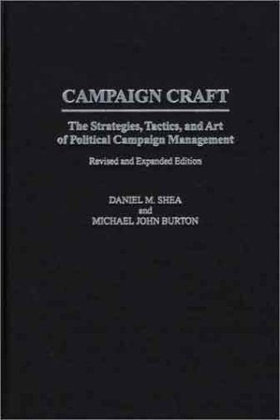 Campaign Craft: The Strategies, Tactics, and Art of Political Campaign Management (Praeger Series in Political Communication) Social Sciences