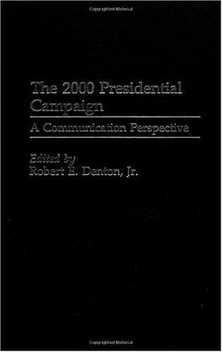 The 2000 Presidential Campaign: A Communication Perspective (Praeger Studies in Political Communication) Social Sciences