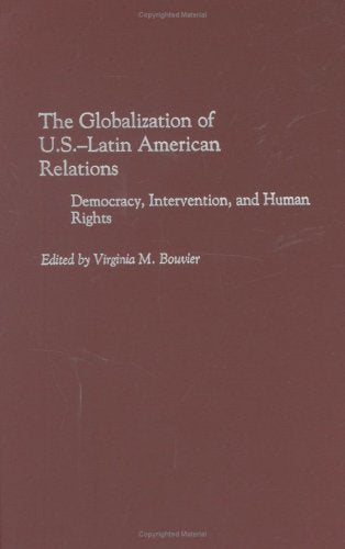The Globalization of U.S.-Latin American Relations: Democracy, Intervention, and Human Rights Books