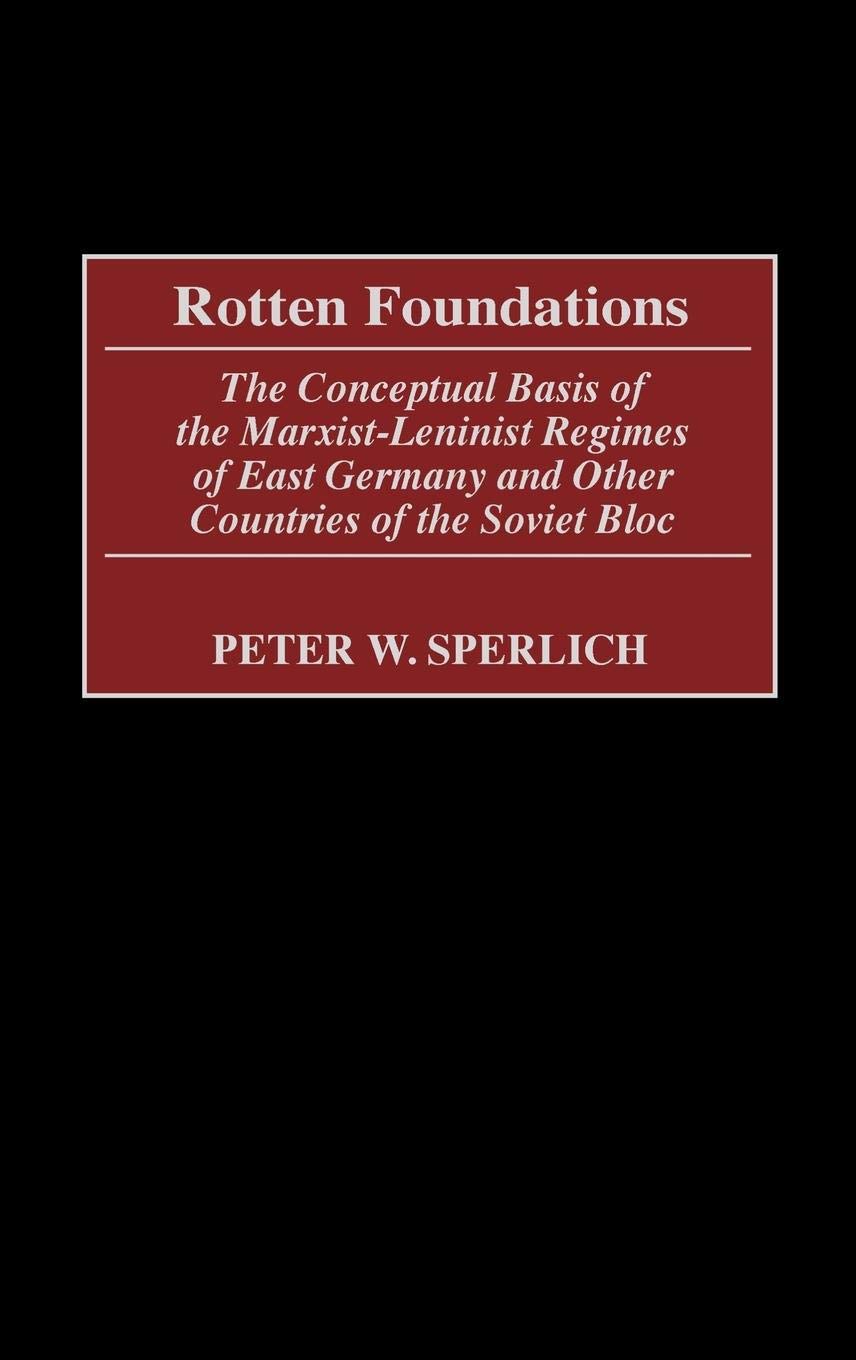 Rotten Foundations: The Conceptual Basis of the Marxist-Leninist Regimes of East Germany and Other Countries of the Soviet Bloc Law