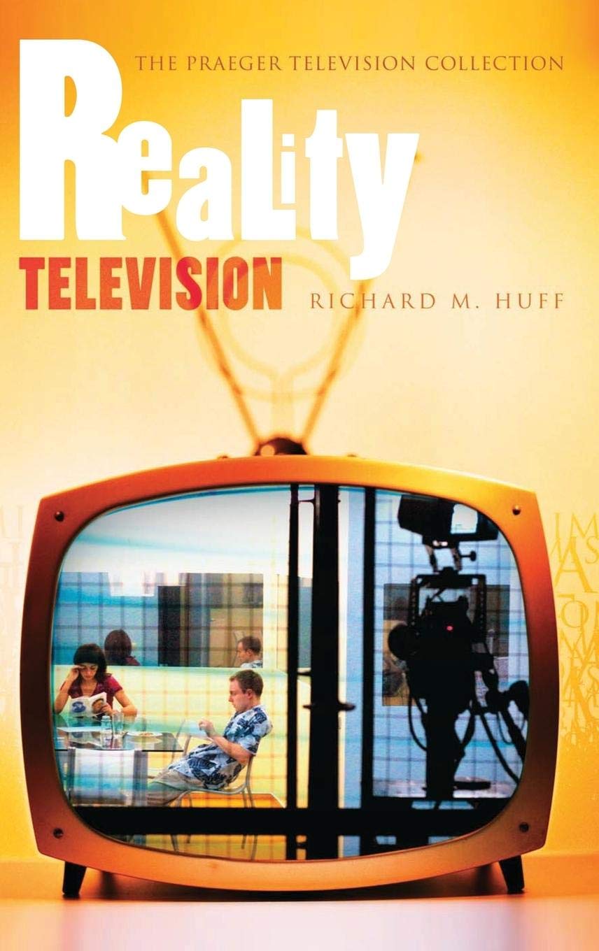 Reality Television (The Praeger Television Collection) Media & Communication