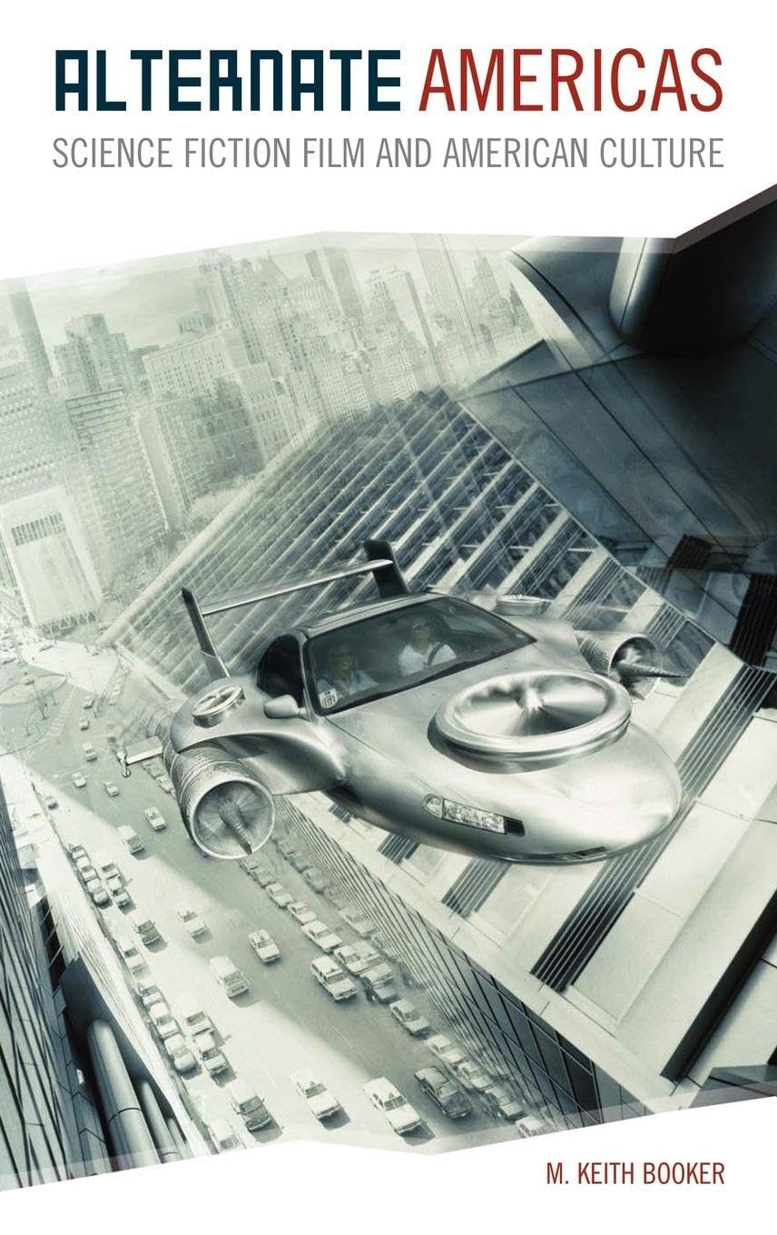 Alternate Americas: Science Fiction Film and American Culture book