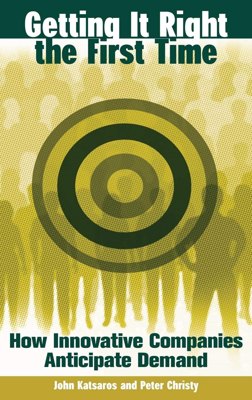 Getting It Right the First Time: How Innovative Companies Anticipate Demand Business, Finance & Career