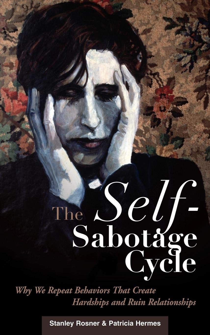 The Self-Sabotage Cycle: Why We Repeat Behaviors That Create Hardships and Ruin Relationships Medicine