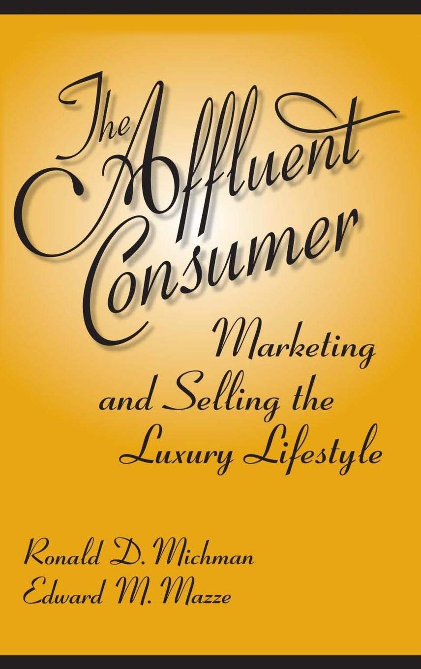 The Affluent Consumer: Marketing and Selling the Luxury Lifestyle Social Sciences