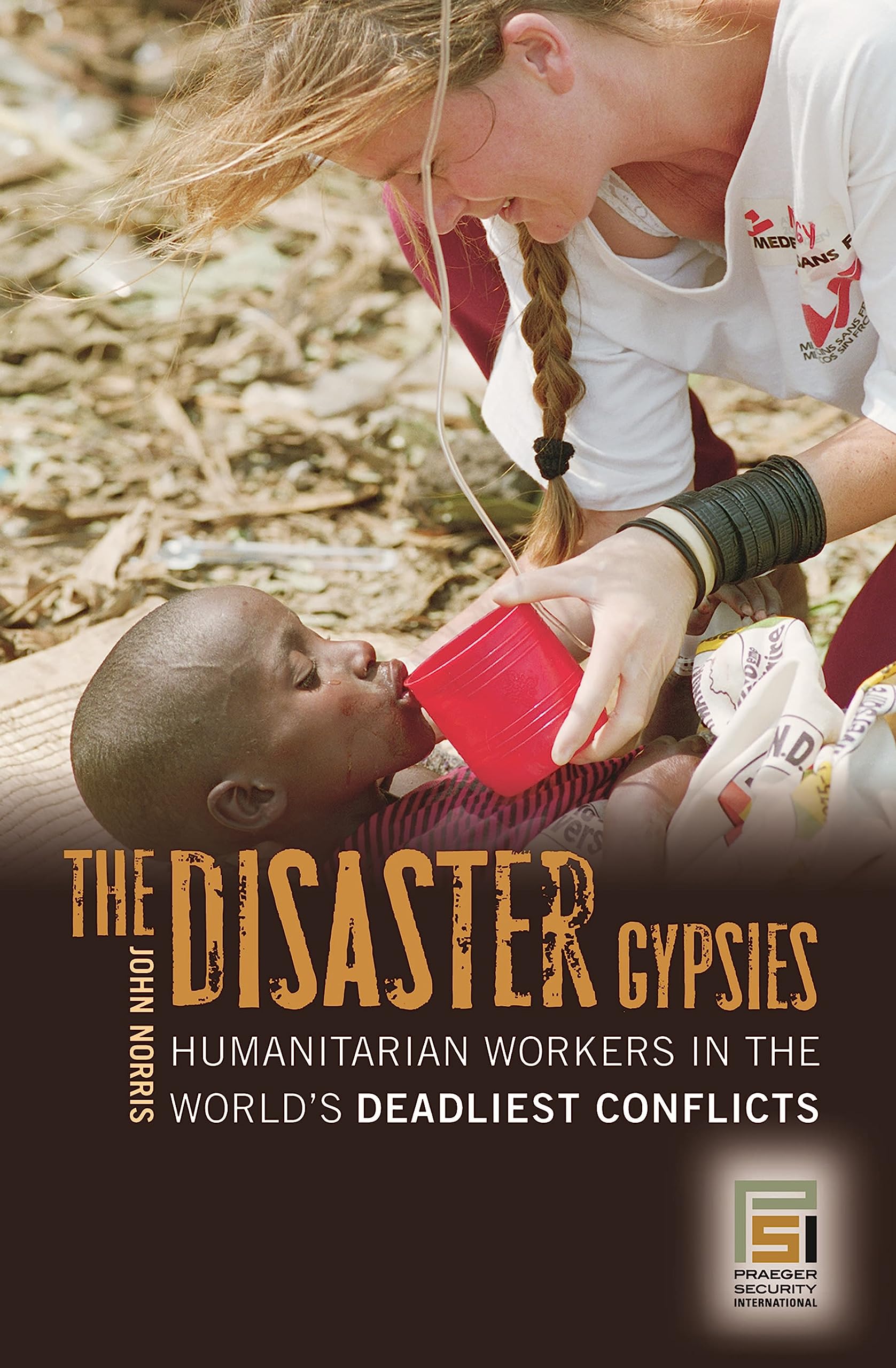 The Disaster Gypsies: Humanitarian Workers in the World's Deadliest Conflicts book