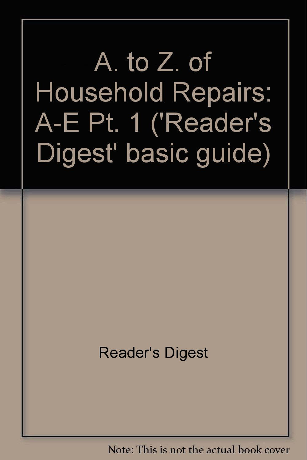 A. to Z. of Household Repairs: A-E Pt. 1 Books