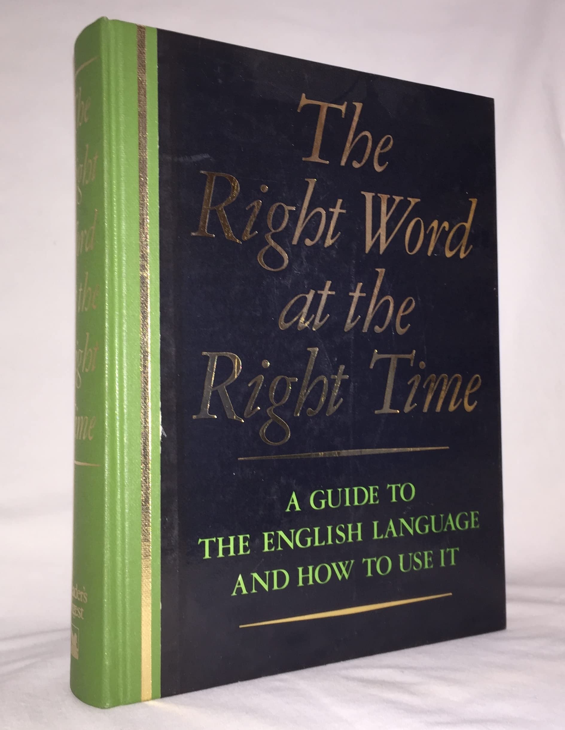 The Right Word at the Right Time: A Guide to the English Language and How to Use It book