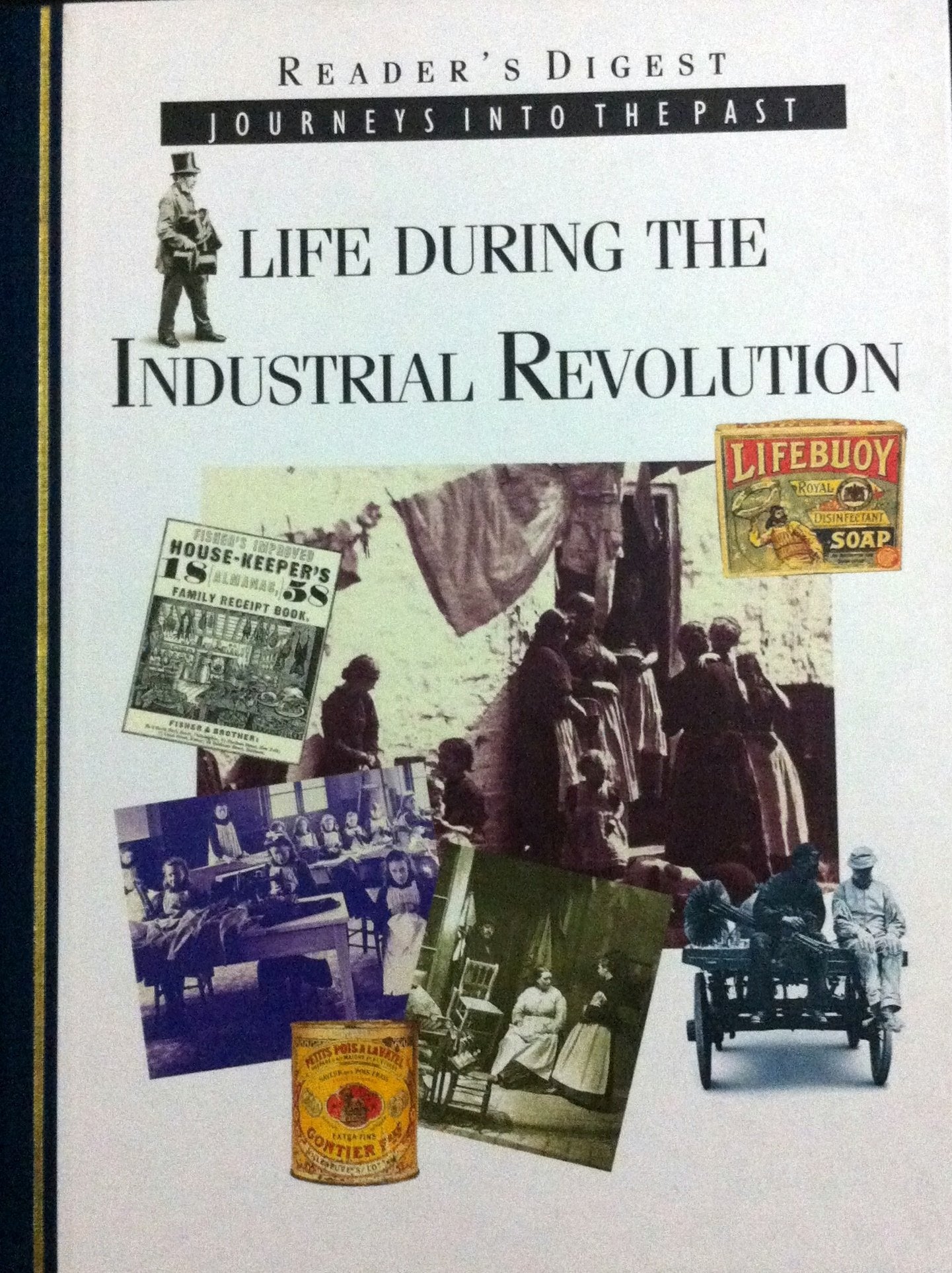Life During the Industrial Revolution: How People Lived and Worked in New Towns and Factories (Journeys into the Past S.) General education