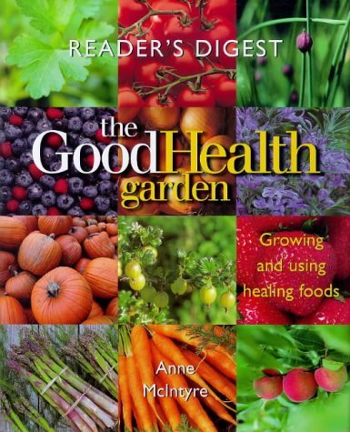 The Good Health Garden: Growing and Using Healing Foods book
