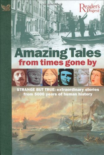 Amazing Tales from Times Gone by: Strange But True, Extraordinary Stories from 5000 Years of Human History Memories