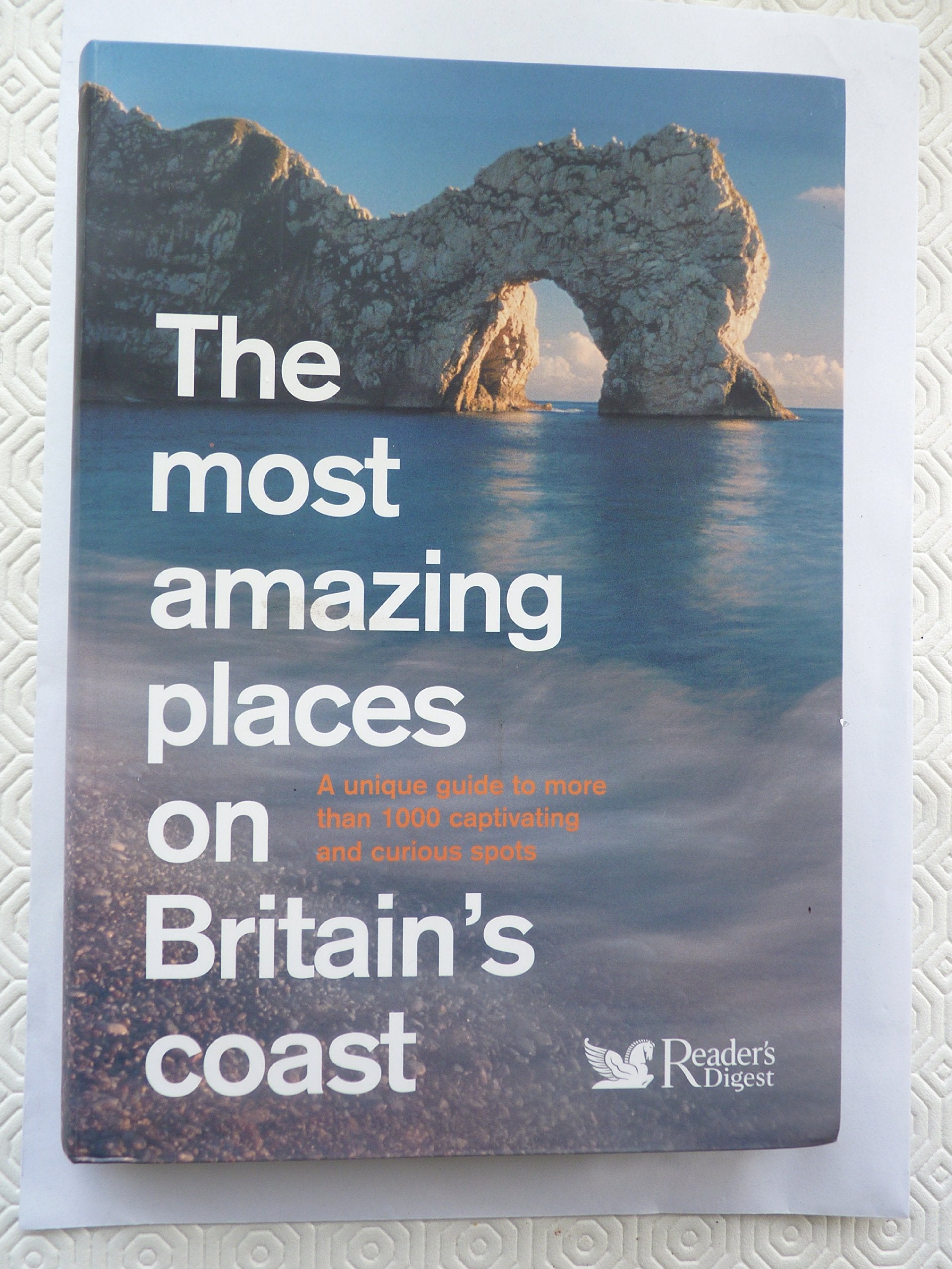The most amazing places on Britain's coast: A unique guide to more than 1000 captivating and curious spots Leisure, Home & Garden