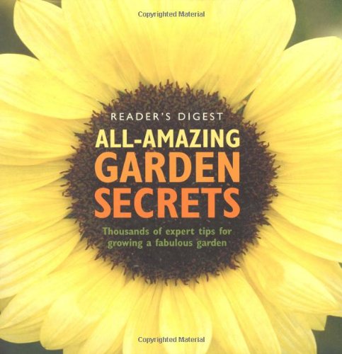All Amazing Garden Secrets: Thousands of Expert Tips for Growing a Fabulous Garden book