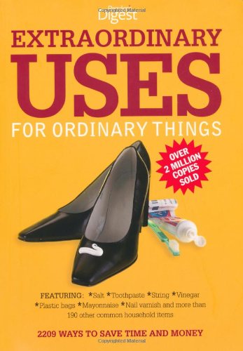 Extraordinary Uses for Ordinary Things: 2, 209 Ways to Save Money and Time Home & Household