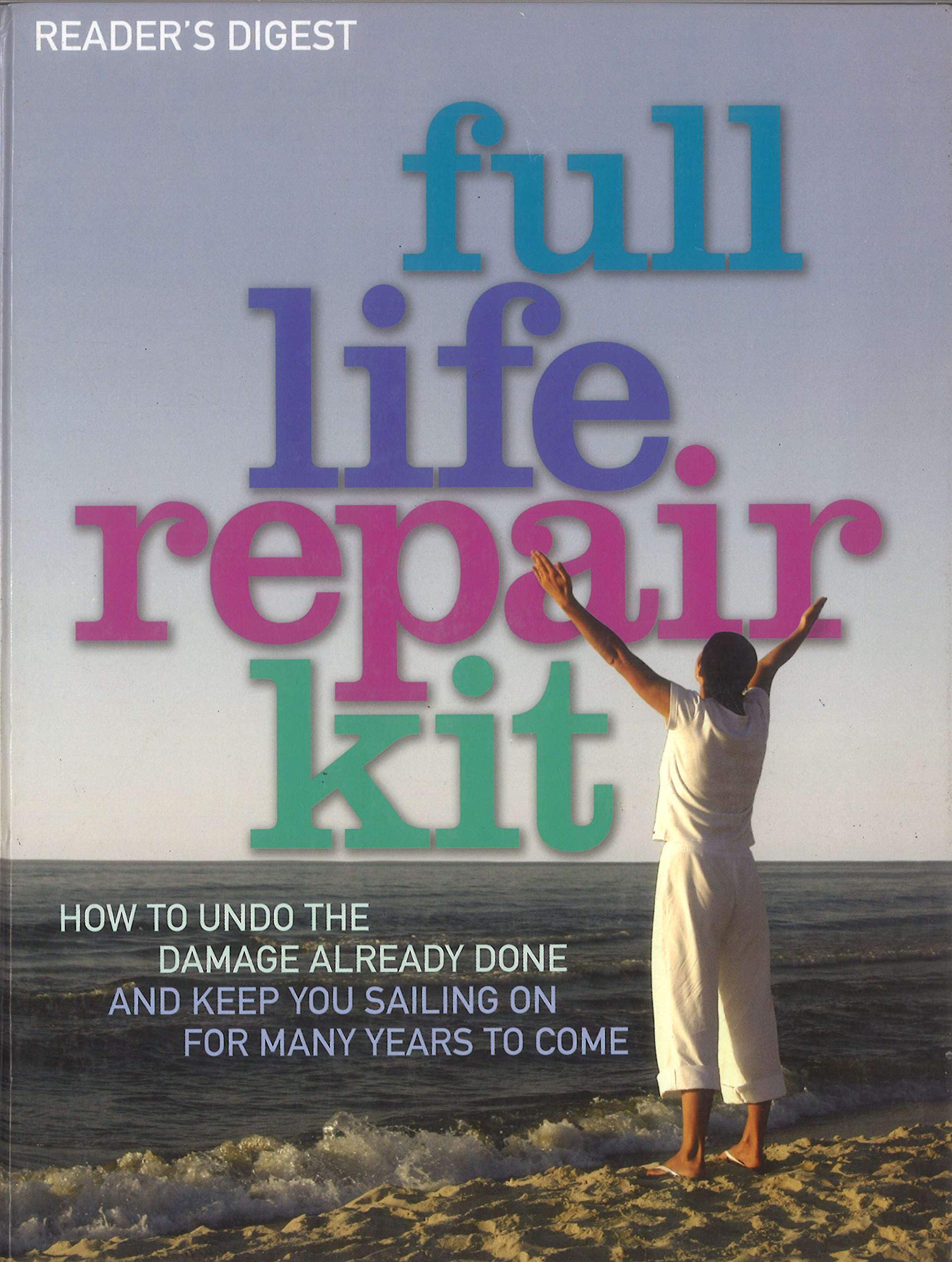 FULL LIFE REPAIR KIT. HOW TO UNDO THE DAMAGE ALREADY DONE AND KEEP YOU SAILIN... book