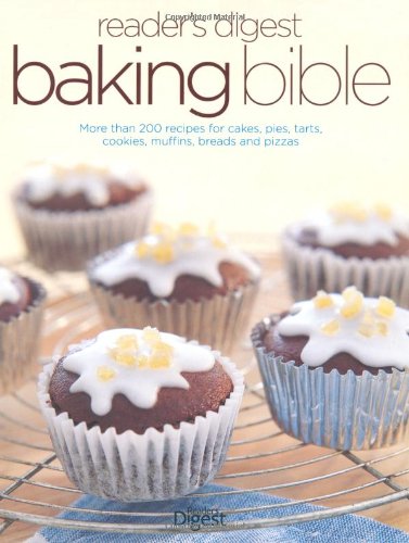 Reader's Digest Baking Bible: More Than 200 Recipes for Cakes, Pies, Tarts, Cookies, Muffins, Breads and Pizzas book