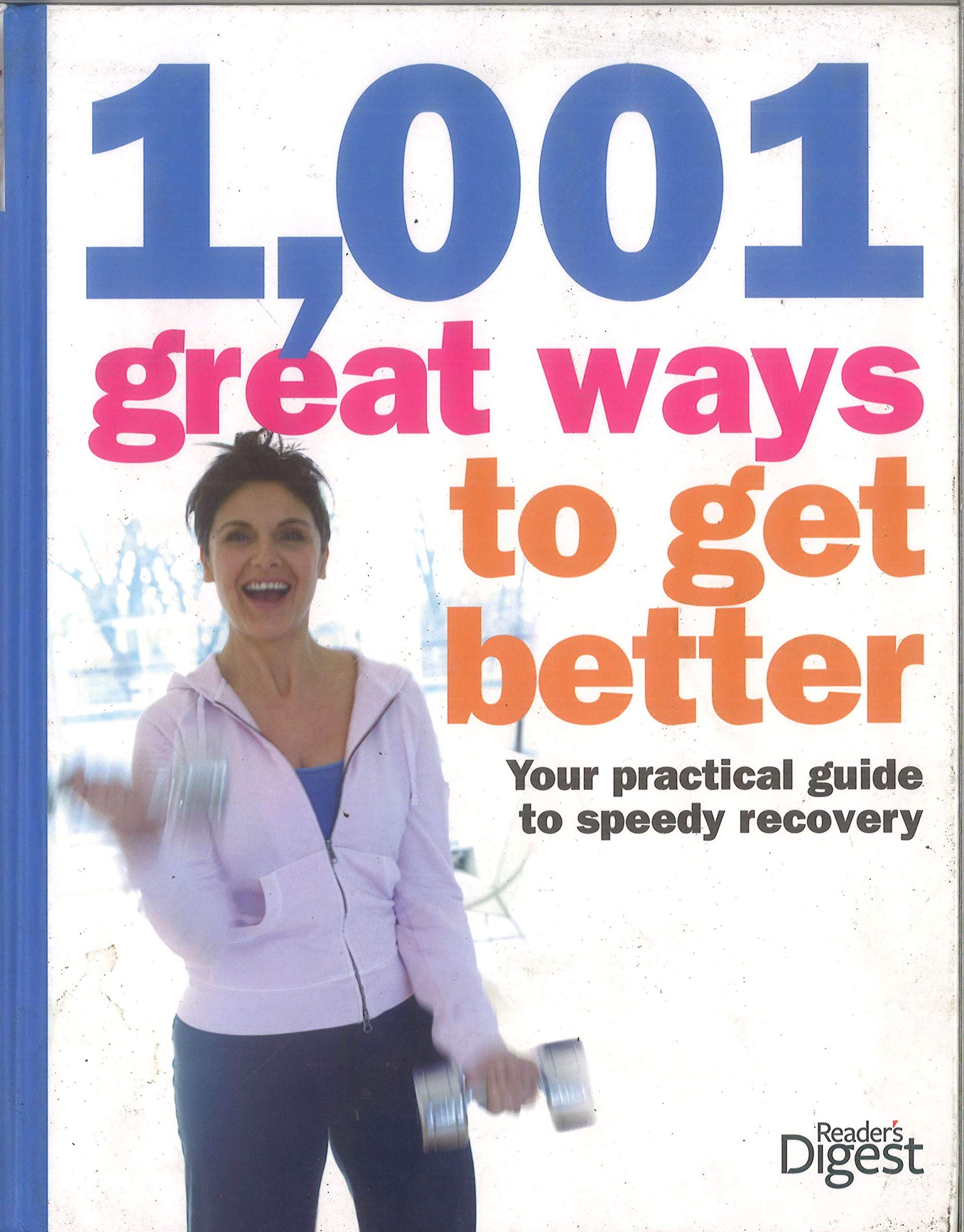 1,001 great Ways to Get Better - Your Practical Guide to Speedy Recovery. Books