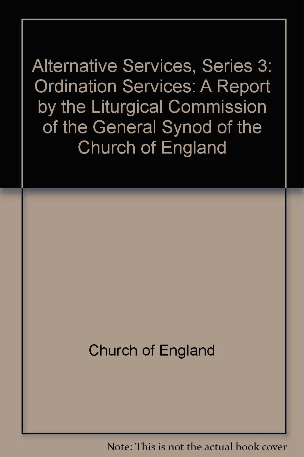 Alternative Services, Series 3: Ordination Services: A Report by the Liturgical Commission of the General Synod of the Church of England Books