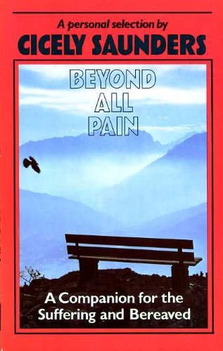 Beyond All Pain: A Companion for the Suffering and Bereaved Books