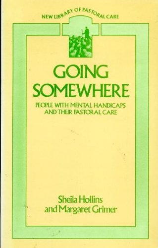 Going Somewhere: People with Mental Handicaps and Their Pastoral Care (New Library of Pastoral Care) Social Sciences