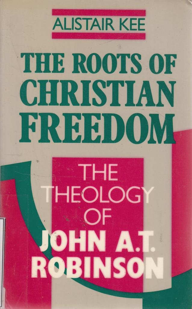 The Roots of Christian Freedom: Theology of John A.T. Robinson book
