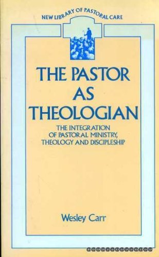 The Pastor as Theologian: Integration of Pastoral Ministry, Theology and Discipleship Religion & Esotericism