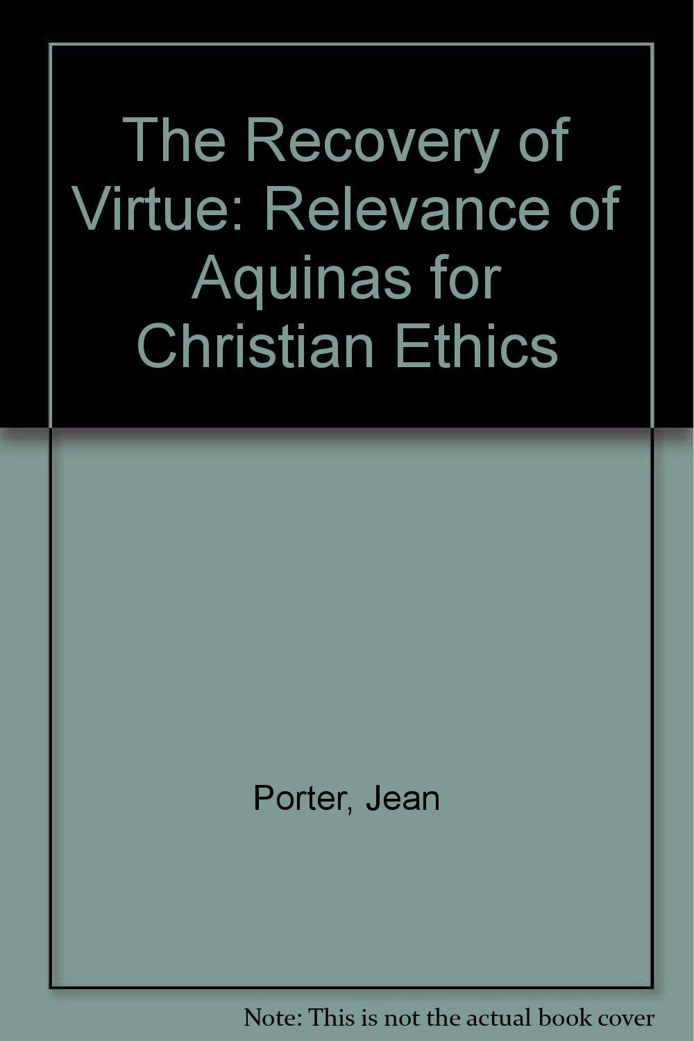 The Recovery of Virtue: Relevance of Aquinas for Christian Ethics book